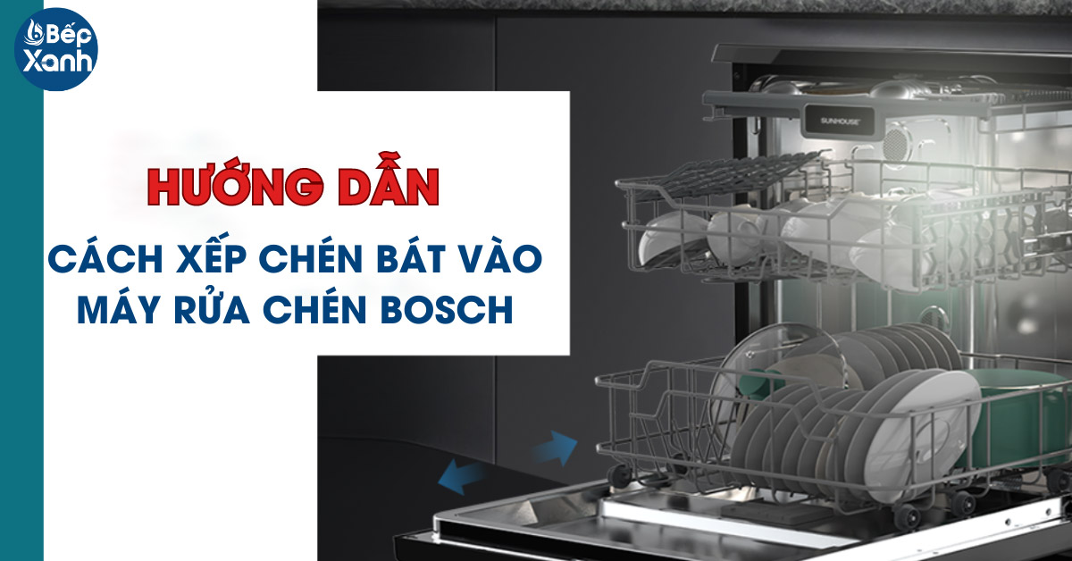 cách xếp bát vào máy rửa bát Bosch