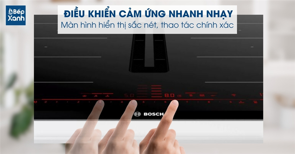 bếp đa vùng nấu Bosch điều khiển cảm ứng nhanh nhạy