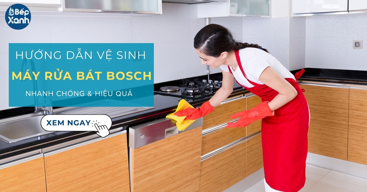Hướng dẫn vệ sinh máy rửa bát Bosch