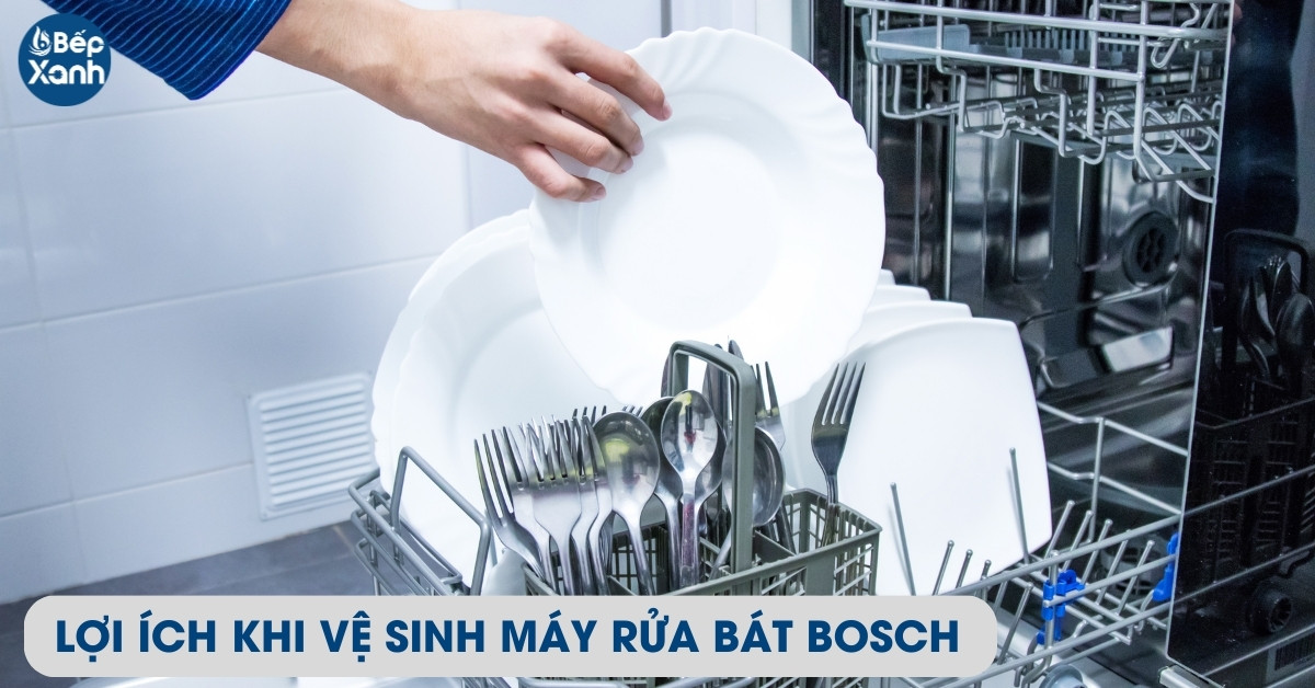 Các lợi ích khi vệ sinh máy rửa bát Bosch 