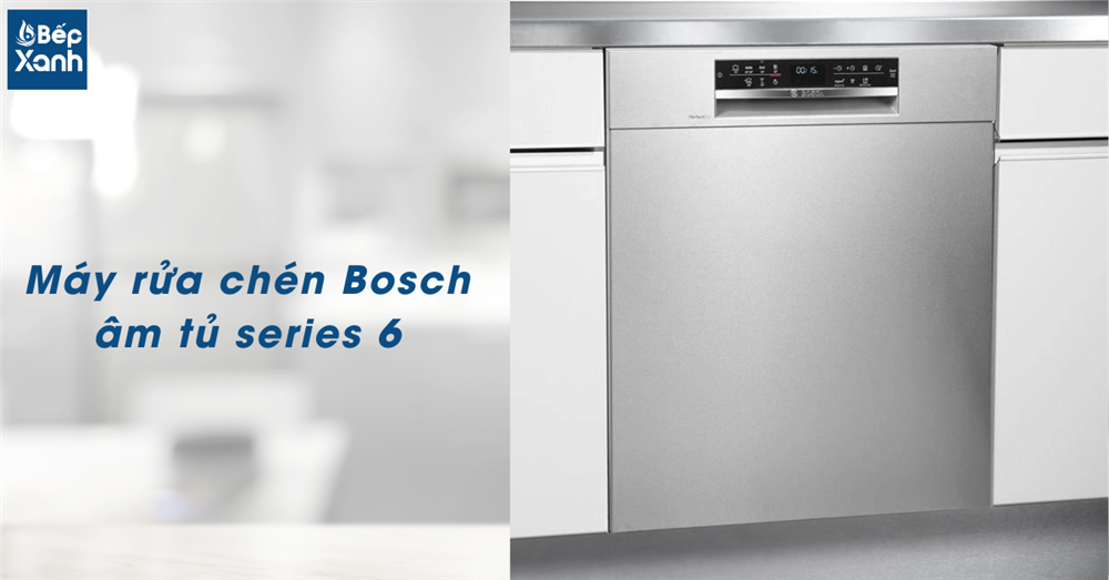 Máy rửa chén Bosch âm tủ Series 6