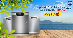 Chi Tiết hướng dẫn sử dụng máy rửa bát bosch serie 8 