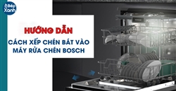 Hướng dẫn cách xếp bát vào máy rửa bát Bosch