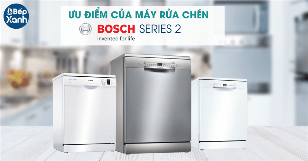 Ưu điểm nổi bật của máy rửa chén Bosch Series 2